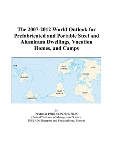 The 2007-2012 World Outlook for Prefabricated and Portable Steel and Aluminum Dwellings, Vacation Homes, and Camps Computer Science