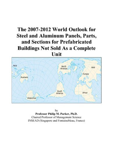 The 2007-2012 World Outlook for Steel and Aluminum Panels, Parts, and Sections for Prefabricated Buildings Not Sold As a Complete Unit Computer Science