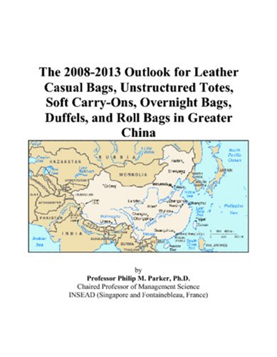 The 2008-2013 Outlook for Leather Casual Bags, Unstructured Totes, Soft Carry-Ons, Overnight Bags, Duffels, and Roll Bags in Greater China Computer Science