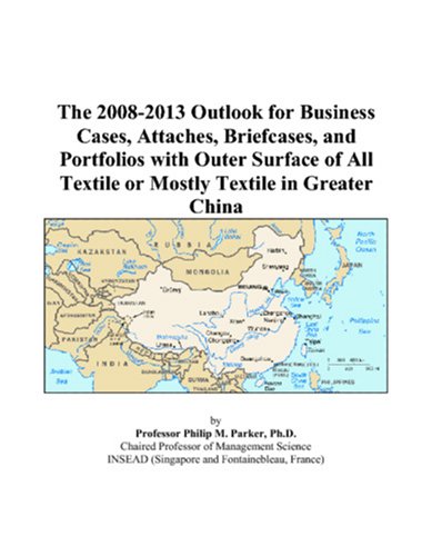 The 2008-2013 Outlook for Business Cases, Attaches, Briefcases, and Portfolios with Outer Surface of All Textile or Mostly Textile in Greater China Computer Science