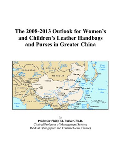 The 2008-2013 Outlook for Women’s and Children’s Leather Handbags and Purses in Greater China Computer Science