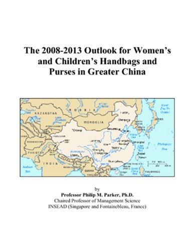 The 2008-2013 Outlook for Women’s and Children’s Handbags and Purses in Greater China Computer Science