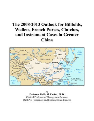The 2008-2013 Outlook for Billfolds, Wallets, French Purses, Clutches, and Instrument Cases in Greater China Computer Science