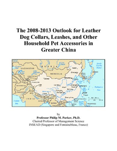 The 2008-2013 Outlook for Leather Dog Collars, Leashes, and Other Household Pet Accessories in Greater China Computer Science