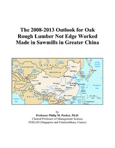 The 2008-2013 Outlook for Oak Rough Lumber Not Edge Worked Made in Sawmills in Greater China Computer Science