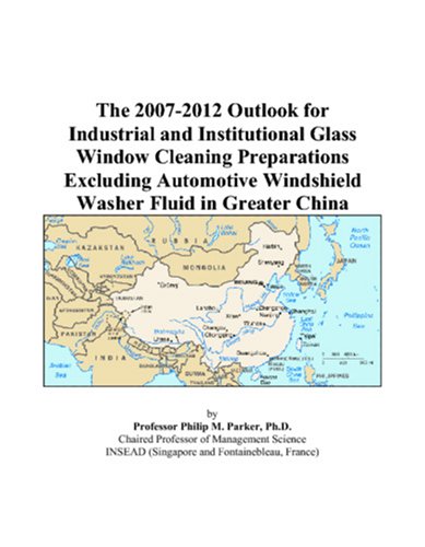 The 2007-2012 Outlook for Industrial and Institutional Glass Window Cleaning Preparations Excluding Automotive Windshield Washer Fluid in Greater China Computer Science