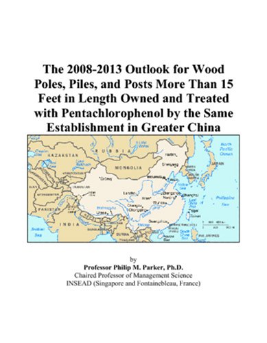 The 2008-2013 Outlook for Wood Poles, Piles, and Posts More Than 15 Feet in Length Owned and Treated with Pentachlorophenol by the Same Establishment in Greater China Computer Science