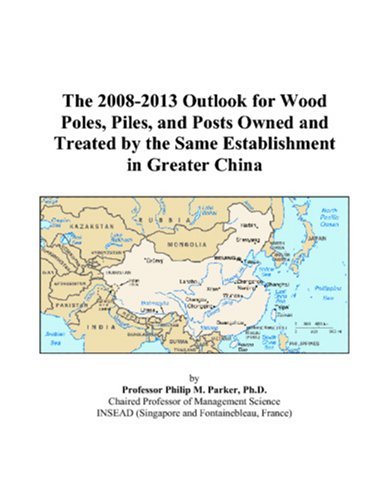 The 2008-2013 Outlook for Wood Poles, Piles, and Posts Owned and Treated by the Same Establishment in Greater China Computer Science