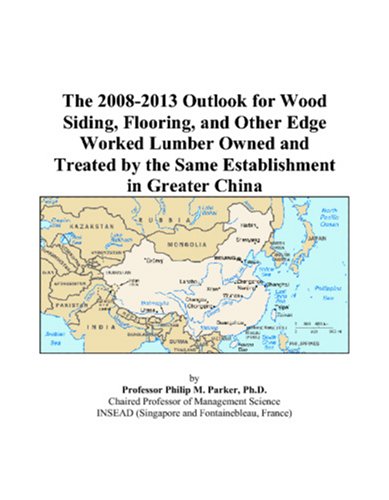 The 2008-2013 Outlook for Wood Siding, Flooring, and Other Edge Worked Lumber Owned and Treated by the Same Establishment in Greater China Computer Science