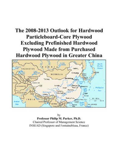 The 2008-2013 Outlook for Hardwood Particleboard-Core Plywood Excluding Prefinished Hardwood Plywood Made from Purchased Hardwood Plywood in Greater China Computer Science