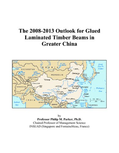 The 2008-2013 Outlook for Glued Laminated Timber Beams in Greater China Computer Science