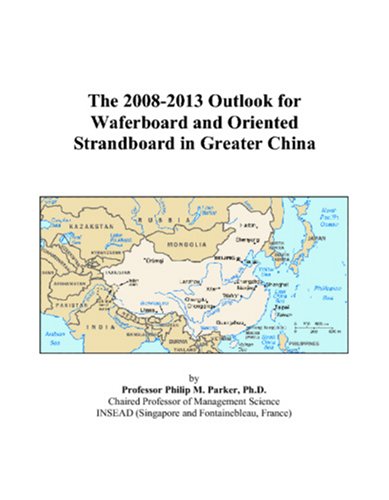 The 2008-2013 Outlook for Waferboard and Oriented Strandboard in Greater China Computer Science