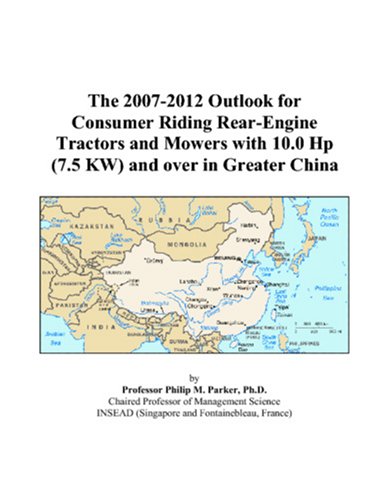 The 2007-2012 Outlook for Consumer Riding Rear-Engine Tractors and Mowers with 10.0 Hp (7.5 KW) and over in Greater China Computer Science