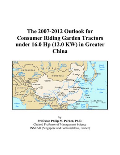 The 2007-2012 Outlook for Consumer Riding Garden Tractors under 16.0 Hp (12.0 KW) in Greater China Computer Science