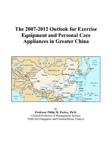The 2007-2012 Outlook for Exercise Equipment and Personal Care Appliances in Greater China Computer Science