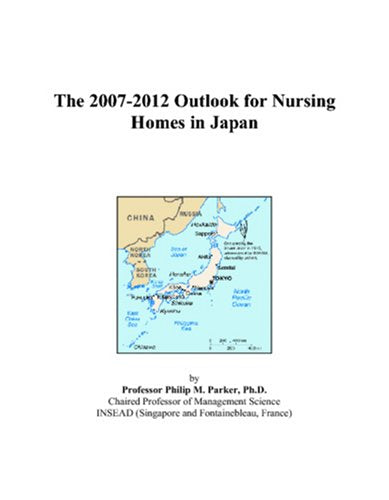 The 2007-2012 Outlook for Nursing Homes in Japan book