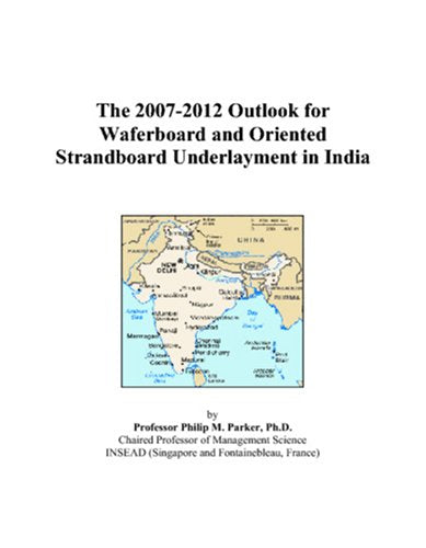 The 2007-2012 Outlook for Waferboard and Oriented Strandboard Underlayment in India book