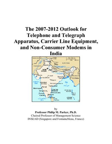 The 2007-2012 Outlook for Telephone and Telegraph Apparatus, Carrier Line Equipment, and Non-Consumer Modems in India Computer Science