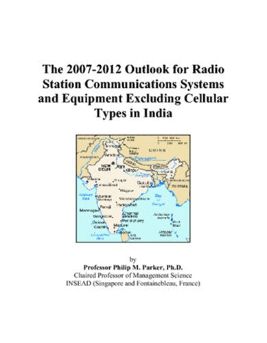 The 2007-2012 Outlook for Radio Station Communications Systems and Equipment Excluding Cellular Types in India Computer Science