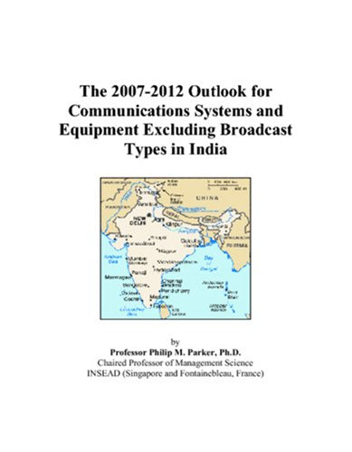 The 2007-2012 Outlook for Communications Systems and Equipment Excluding Broadcast Types in India Computer Science