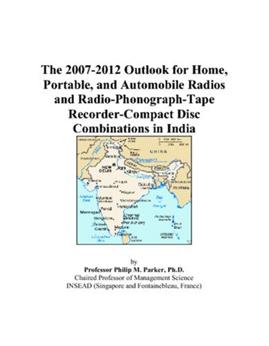 The 2007-2012 Outlook for Home, Portable, and Automobile Radios and Radio-Phonograph-Tape Recorder-Compact Disc Combinations in India Computer Science