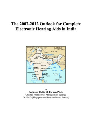 The 2007-2012 Outlook for Complete Electronic Hearing Aids in India Computer Science
