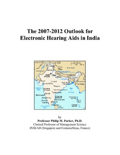 The 2007-2012 Outlook for Electronic Hearing Aids in India Computer Science