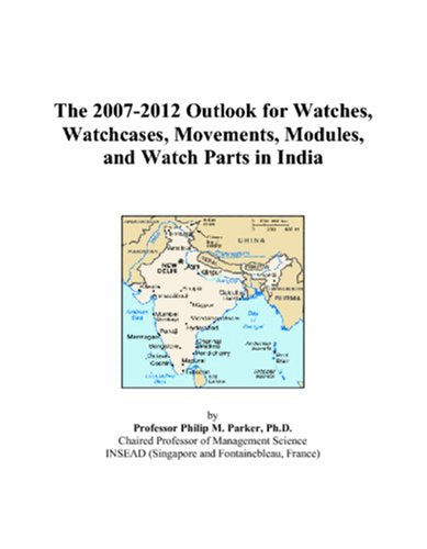 The 2007-2012 Outlook for Watches, Watchcases, Movements, Modules, and Watch Parts in India Computer Science