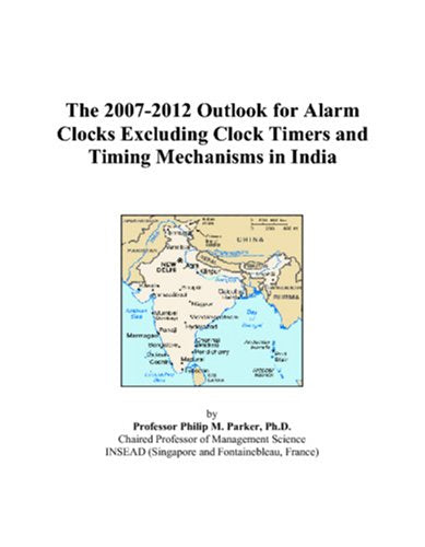 The 2007-2012 Outlook for Alarm Clocks Excluding Clock Timers and Timing Mechanisms in India Computer Science