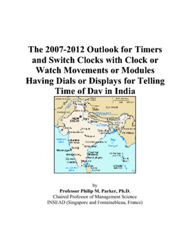 The 2007-2012 Outlook for Timers and Switch Clocks with Clock or Watch Movements or Modules Having Dials or Displays for Telling Time of Day in India Computer Science