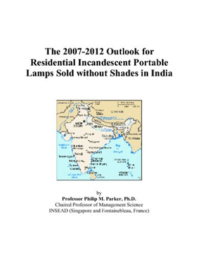 The 2007-2012 Outlook for Residential Incandescent Portable Lamps Sold without Shades in India Computer Science