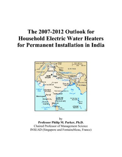 The 2007-2012 Outlook for Household Electric Water Heaters for Permanent Installation in India Computer Science