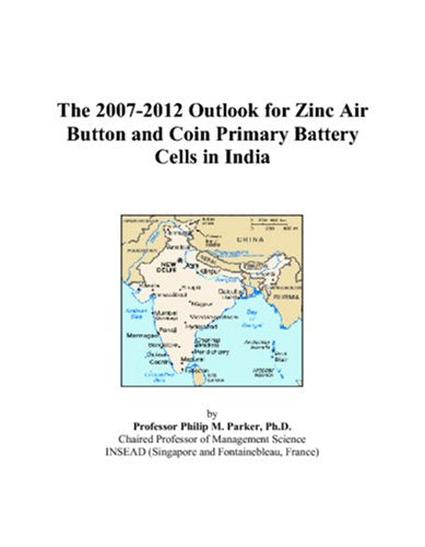The 2007-2012 Outlook for Zinc Air Button and Coin Primary Battery Cells in India Computer Science