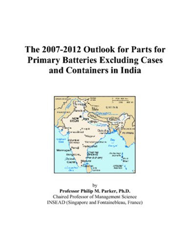 The 2007-2012 Outlook for Parts for Primary Batteries Excluding Cases and Containers in India Computer Science