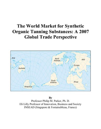 The World Market for Synthetic Organic Tanning Substances: A 2007 Global Trade Perspective book