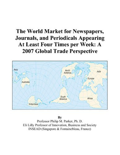 The World Market for Newspapers, Journals, and Periodicals Appearing At Least Four Times per Week: A 2007 Global Trade Perspective Books