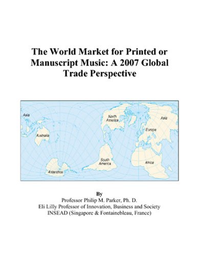 The World Market for Printed or Manuscript Music: A 2007 Global Trade Perspective Books
