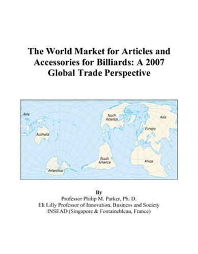 The World Market for Articles and Accessories for Billiards: A 2007 Global Trade Perspective Books