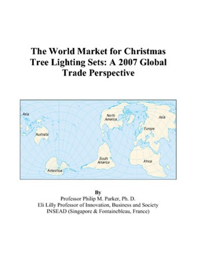 The World Market for Christmas Tree Lighting Sets: A 2007 Global Trade Perspective Books