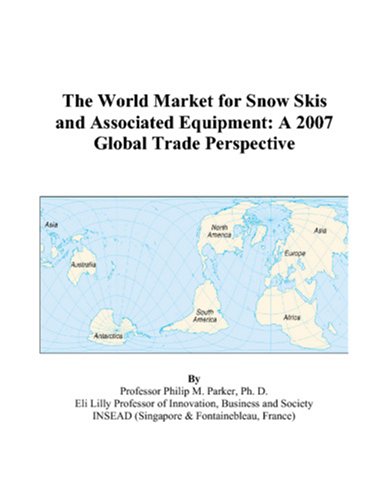 The World Market for Snow Skis and Associated Equipment: A 2007 Global Trade Perspective Books