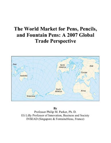 The World Market for Pens, Pencils, and Fountain Pens: A 2007 Global Trade Perspective Books