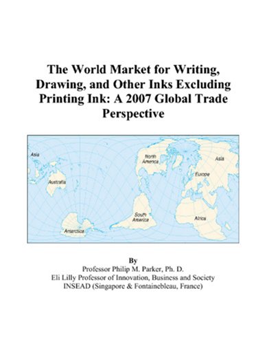 The World Market for Writing, Drawing, and Other Inks Excluding Printing Ink: A 2007 Global Trade Perspective Books