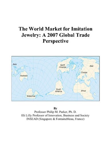The World Market for Imitation Jewelry: A 2007 Global Trade Perspective Books