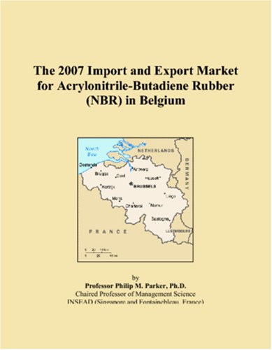 The 2007 Import and Export Market for Acrylonitrile-Butadiene Rubber (NBR) in Belgium book