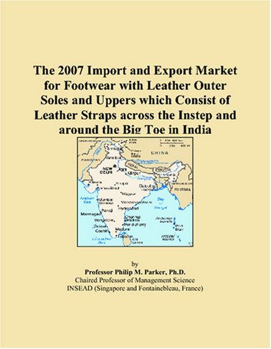 The 2007 Import and Export Market for Footwear with Leather Outer Soles and Uppers which Consist of Leather Straps across the Instep and around the Big Toe in India Books