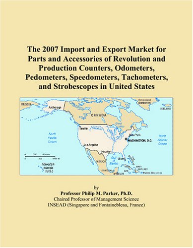 The 2007 Import and Export Market for Parts and Accessories of Revolution and Production Counters, Odometers, Pedometers, Speedometers, Tachometers, and Strobescopes in United States Business, Finance & Career