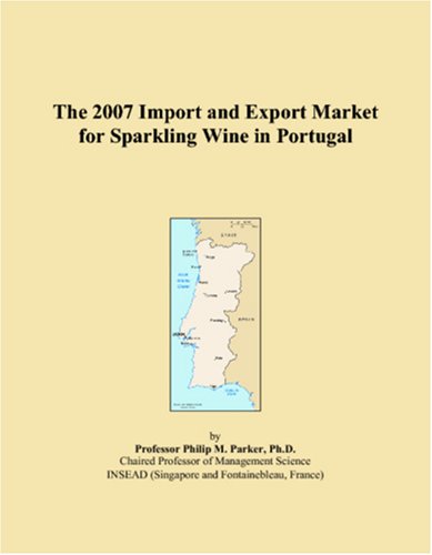 The 2007 Import and Export Market for Sparkling Wine in Portugal Books