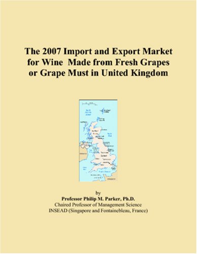 The 2007 Import and Export Market for Wine Made from Fresh Grapes or Grape Must in United Kingdom Books