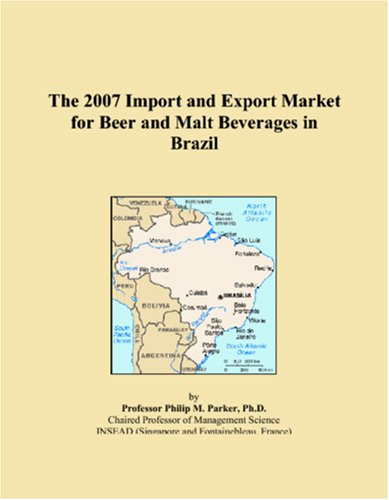 The 2007 Import and Export Market for Beer and Malt Beverages in Brazil Books