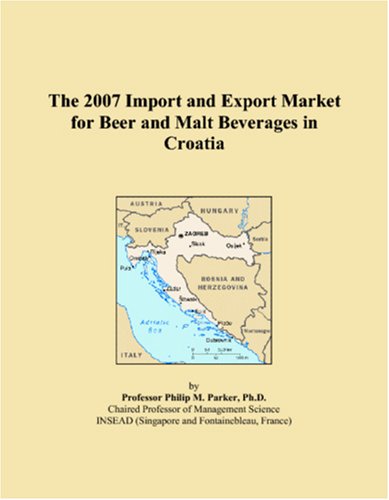 The 2007 Import and Export Market for Beer and Malt Beverages in Croatia Books